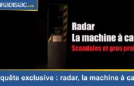 Radars : la machine à cash – Enquête exclusive